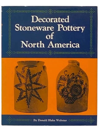 Item #2334326 Decorated Stoneware Pottery of North America. Donald Blake Webster