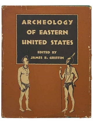 Item #2334331 Archeology of Eastern United States [Archaeology]. James B. Griffin
