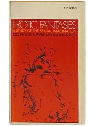 Item #2334355 Erotic Fantasies: A Study of the Sexual Imagination (B-276). Phyllis Kronhausen,...