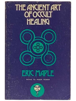 Item #2334393 The Ancient Art of Occult Healing (Paths to Inner Power). Eric Maple