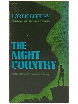 Item #2334405 The Night Country: Reflections of a Bone-Hunting Man. Loren Eiseley