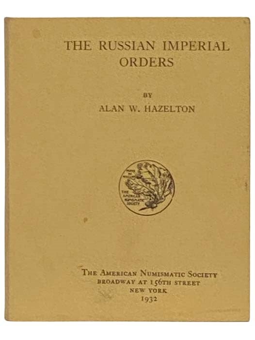 Item #2334411 The Russian Imperial Orders (Numismatic Notes & Monographs). Alan W. Hazelton.