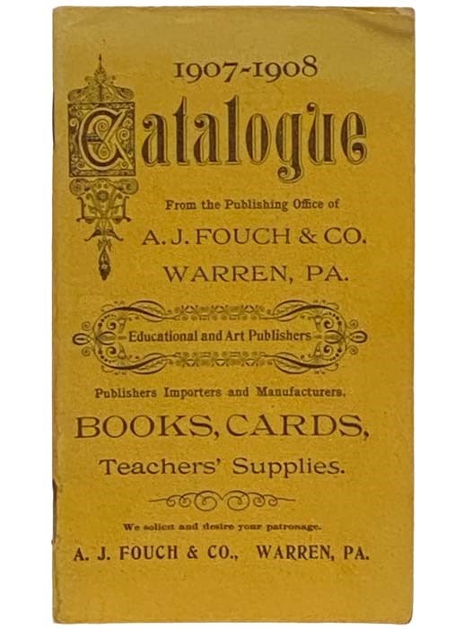 Item #2334412 1907-1908 Catalogue [of] Books, Cards, Teachers' Supplies. A J. Fouch, Co.