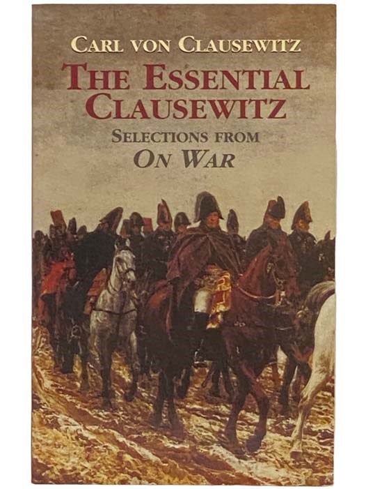 Item #2334418 The Essential Clausewitz: Selections from On War. Carl Von Clausewitz, Joseph I. Greene.