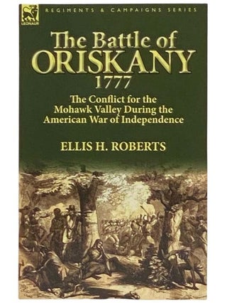 Item #2334430 The Battle of Oriskany, 1777: The Conflict for the Mohawk Valley During the...