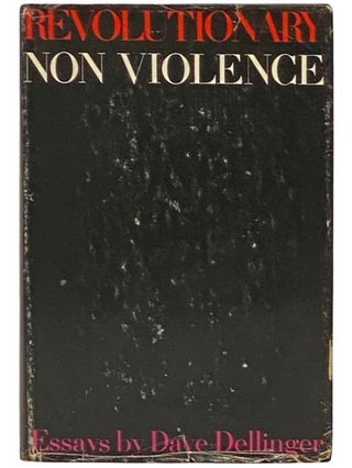 Item #2334454 Revolutionary Nonviolence: Essays [Non-Violence]. Dave Dellinger
