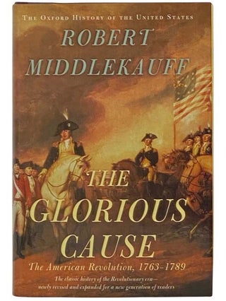 Item #2334459 The Glorious Cause: The American Revolution, 1763-1789 (The Oxford History of the...