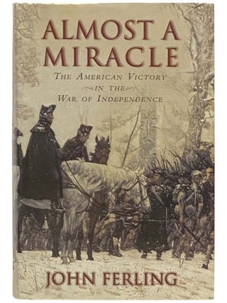 Item #2334463 Almost a Miracle: The American Victory in the War of Independence. John Ferling