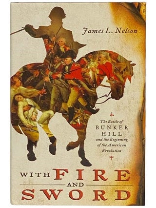 Item #2334464 With Fire and Sword: The Battle of Bunker Hill and the Beginning of the American...