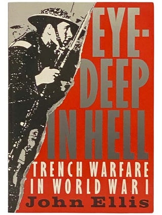 Item #2334473 Eye-Deep in Hell: Trench Warfare in World War I. John Ellis