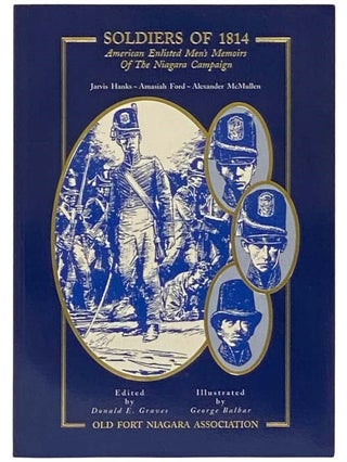 Item #2334476 Soldiers of 1814: American Enlisted Men's Memoirs of the Niagara Campaign. Jarvis...