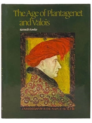 Item #2334509 The Age of Plantagenet and Valois. Kenneth Fowler