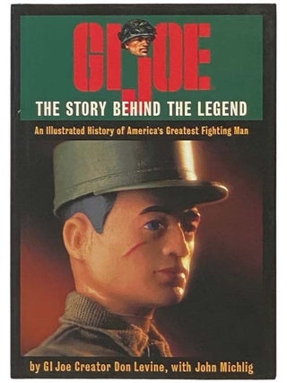 Item #2334511 GI Joe: The Story Behind the Legend - An Illustrated History of America's Greatest...