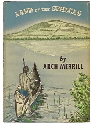 Item #2334523 Land of the Senecas. Arch Merrill