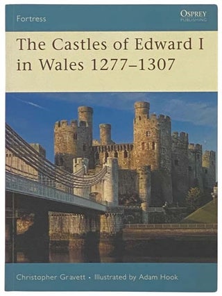Item #2334568 The Castles of Edward I in Wales, 1277-1307 (Fortress, No. 64). Christopher Gravett