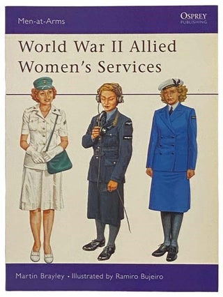 Item #2334582 World War II Allied Women's Services (Men-at-Arms, No. 357). Martin Brayley