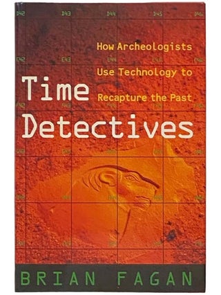 Item #2334606 Time Detectives: How Archeologists Use Technology to Recapture the Past. Brian Fagan