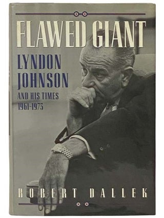 Item #2334609 Flawed Giant: Lyndon Johnson and His Times, 1961-1973. Robert Dallek
