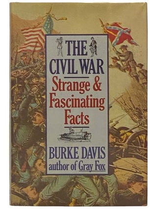 Item #2334617 The Civil War: Strange and Fascinating Facts [Originally Published as 'Our...
