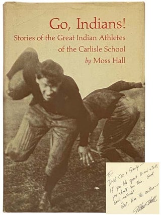 Item #2334625 Go, Indians! Stories of the Great Indian Athletes of the Carlisle School. Moss Hall