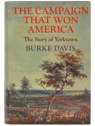Item #2334638 The Campaign That Won America: The Story of Yorktown. Burke Davis