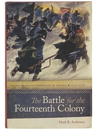 Item #2334639 The Battle for the Fourteenth Colony: America’s War of Liberation in Canada,...