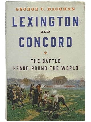 Item #2334641 Lexington and Concord: The Battle Heard Round the World. George C. Daughan