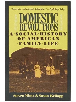 Item #2334648 Domestic Revolutions: A Social History of American Family Life. Steven Mintz, Susan...