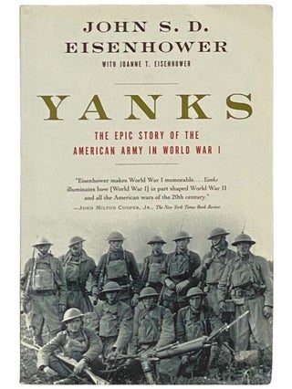 Item #2334651 Yanks: The Epic Story of the American Army in World War I. John S. D. Eisenhower,...