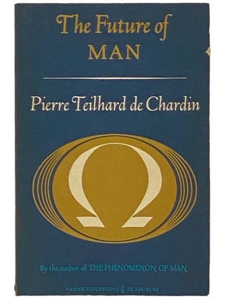 Item #2334683 The Future of Man (TB 386). Pierre Teilhard De Chardin, Norman Denny