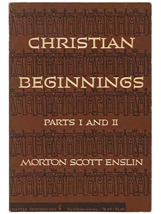 Item #2334688 Christian Beginnings Parts I and II (The Cloister Library TB 5H). Morton Scott Enslin
