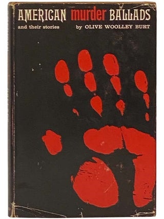 Item #2334749 American Murder Ballads and Their Stories. Olive Woolley Burt