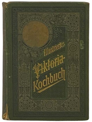 Item #2334750 Illustriertes Viktoria-Kochbuch der nord- und suddeutschen Kuche: Ein...