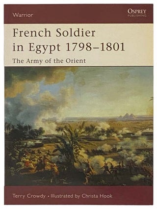 Item #2334772 French Soldier in Egypt, 1798-1801: The Army of the Orient (Warrior, No. 77). Terry...