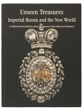 Item #2334791 Unseen Treasures: Imperial Russia and the New World - A Millennium Exhibition from...