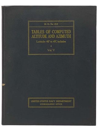 Item #2334796 Tables of Computed Altitude and Azimuth Latitudes 40 Degrees to 49 Degrees,...