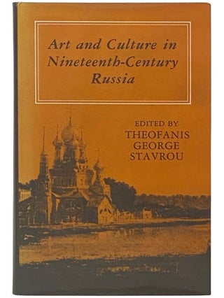 Item #2334827 Art and Culture in Nineteenth-Century Russia. Theofanis George Stavrou