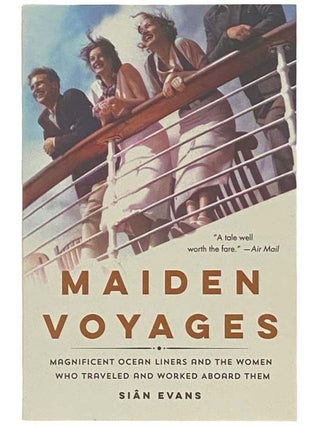 Item #2334835 Maiden Voyages: Magnificent Ocean Liners and the Women Who Traveled and Worked...