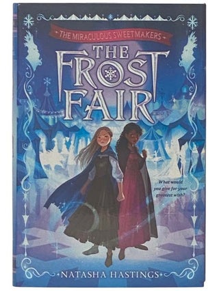 Item #2334840 The Frost Fair (The Miraculous Sweetmakers). Natasha Hastings