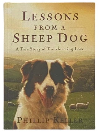 Item #2334859 Lessons from a Sheep Dog: A True Story of Transforming Love. Phillip Keller