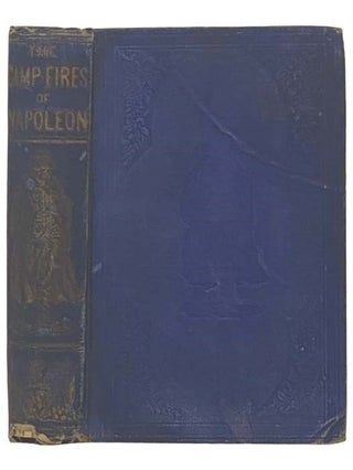 The Camp-Fires of Napoleon: Comprising the Most Brilliant Achievements of the Emperor and His. Henry C. Watson.