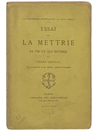 Essai sur La Mettrie sa vie et ses Oeuvres (La Philosophie Materialiste au XVIIIe Siecle. Julian Offroy de la Mettrie.