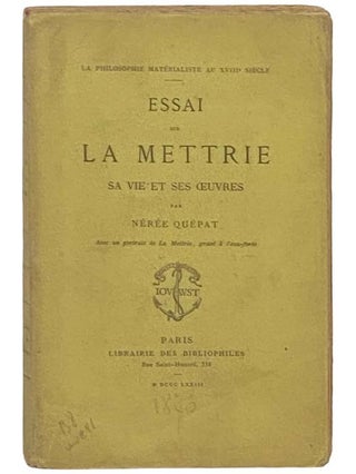 Item #2334907 Essai sur La Mettrie sa vie et ses Oeuvres (La Philosophie Materialiste au XVIIIe...