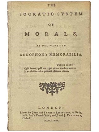 Item #2334913 The Socratic System of Morals, as Delivered in Xenophon's Memorabilia. Edward...