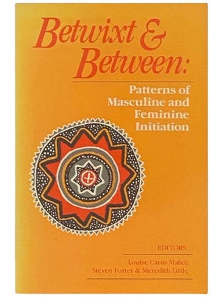 Item #2334921 Betwixt and Between: Patters of Masculine and Feminine Initiation. Louise Carus...