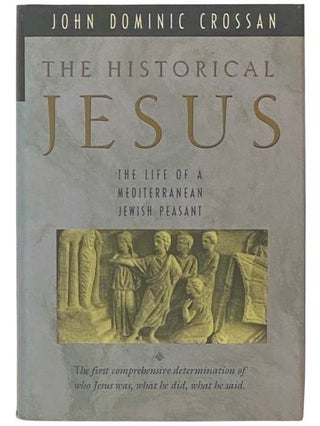 Item #2334926 The Historical Jesus: The Life of a Mediterranean Jewish Peasant. John Dominic Crossan