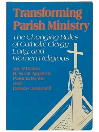 Item #2334927 Transforming Parish Ministry: The Changing Roles of Catholic Clergy, Laity, and...