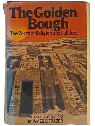 Item #2334931 The Golden Bough: The Roots of Religion and Folklore, Two Volumes in One. James G....