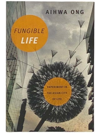 Item #2335011 Fungible Life: Experiment in the Asian City of Life. Aihwa Ong