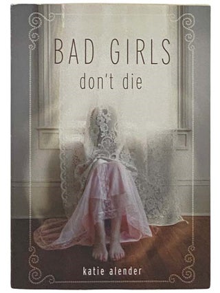 Item #2335026 Bad Girls Don't Die. Katie Alender